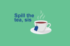 اصطلاح جذاب «spill the tea» به چه معناست؟
