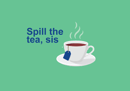 اصطلاح جذاب «spill the tea» به چه معناست؟