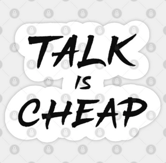 اصطلاح « Talk is cheap» به چه معناست؟