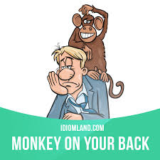 اصطلاح «A monkey on your back» به چه معنی است؟